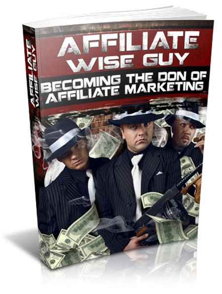 Affiliate Wise Guy book cover – the ultimate guide to making money selling others' products