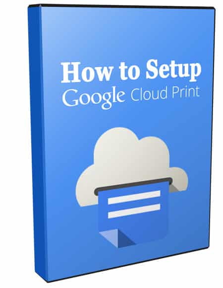Step-by-step setup guide for Google Cloud Print – digital video tutorial with resell rights