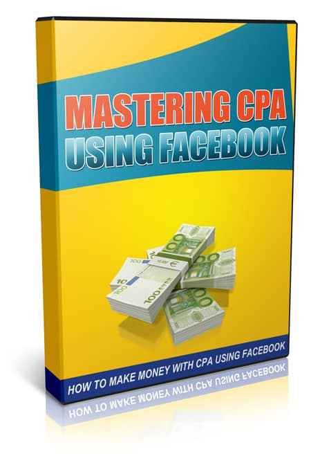 Mastering CPA Using Facebook – step-by-step guide to making money with CPA and Facebook ads, with resell rights
