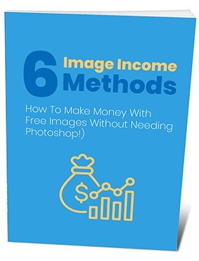 Learn six image income methods to make money with free images, no Photoshop needed. PLR/MRR included.